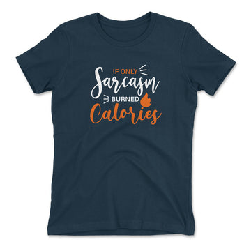 If Only Sarcasm Burned Calories Womens T-Shirt in Midnight Navy color